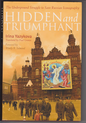 Hidden and Triumphant: The Underground Struggle to Save Russian Iconography,New