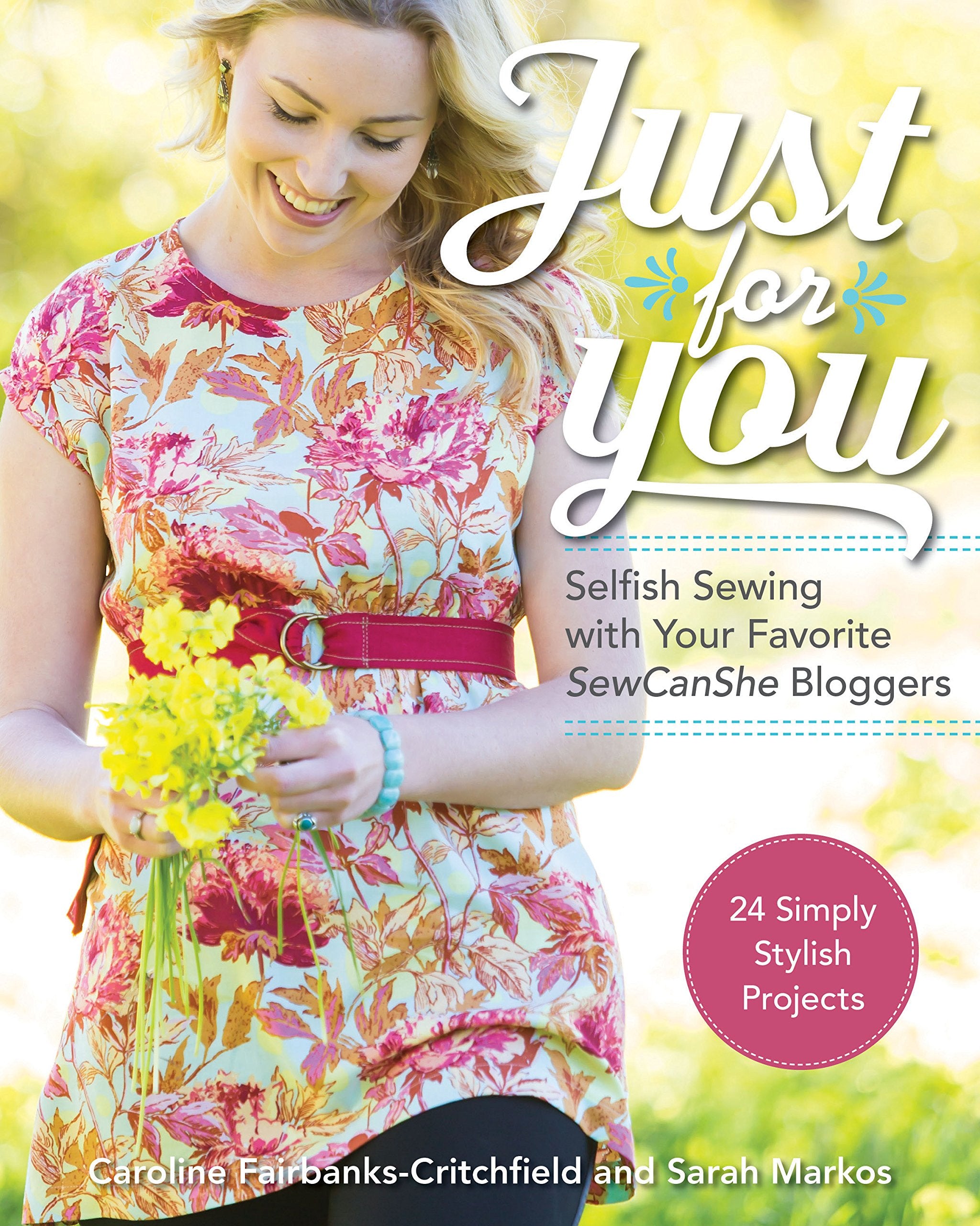 Just for You  Selfish Sewing Projects from Your Favorite Sew Can She Bloggers: 24 Simply Stylish Projects,Used