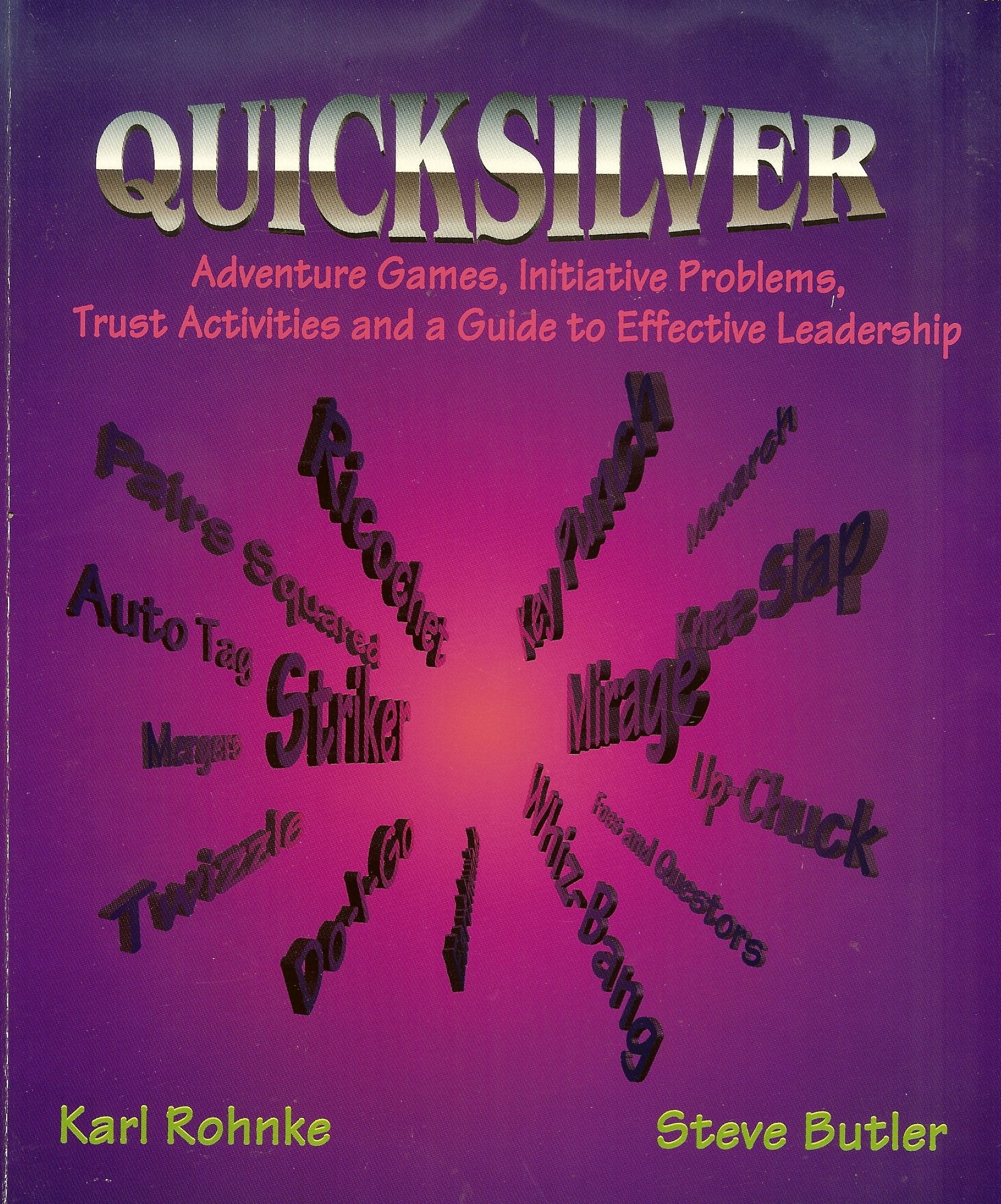 QUICKSILVER: ADVENTURE GAMES,INIATIVE PROBLEMS, TRUST ACTIVITIES AND A GUIDE TO EFFECTIVELEADERSHIP,New