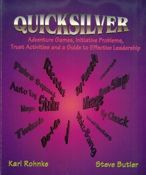 QUICKSILVER: ADVENTURE GAMES,INIATIVE PROBLEMS, TRUST ACTIVITIES AND A GUIDE TO EFFECTIVELEADERSHIP,New