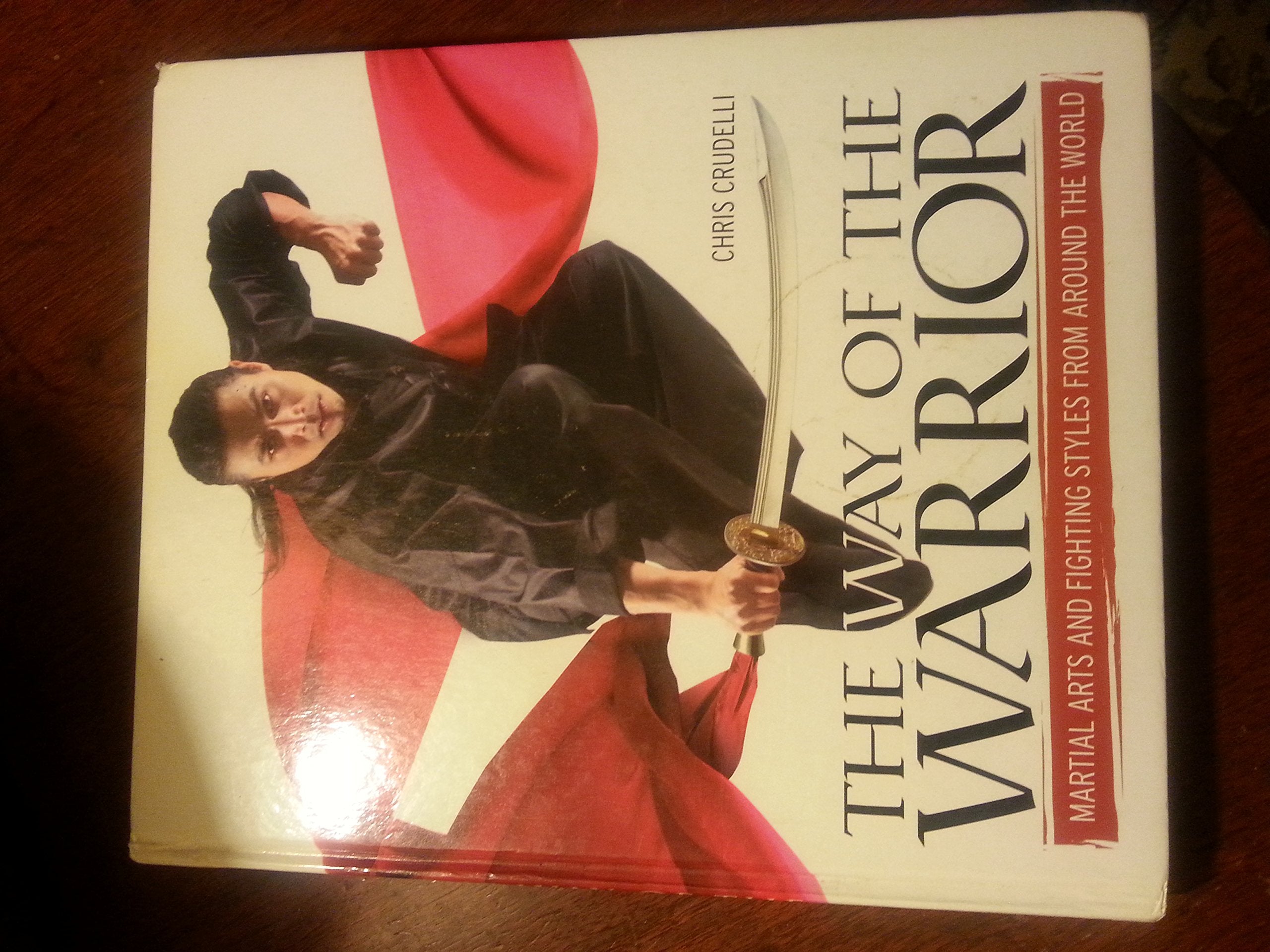 The Way Of The Warrior: Martial Arts And Fighting Styles From Around The World,New