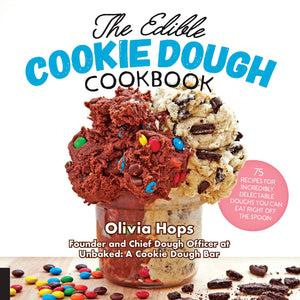The Edible Cookie Dough Cookbook: 75 Recipes For Incredibly Delectable Doughs You Can Eat Right Off The Spoon
