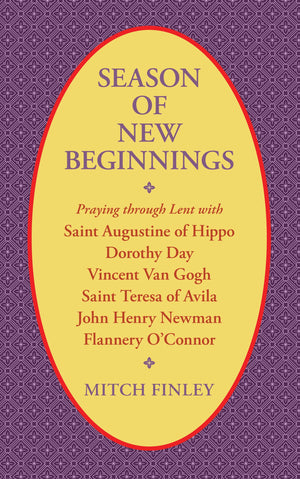 Season of New Beginnings: Praying through Lent with Saint Augustine of Hippo, Dorothy Day, Vincent van Gogh, Saint Teresa of Avi,Used