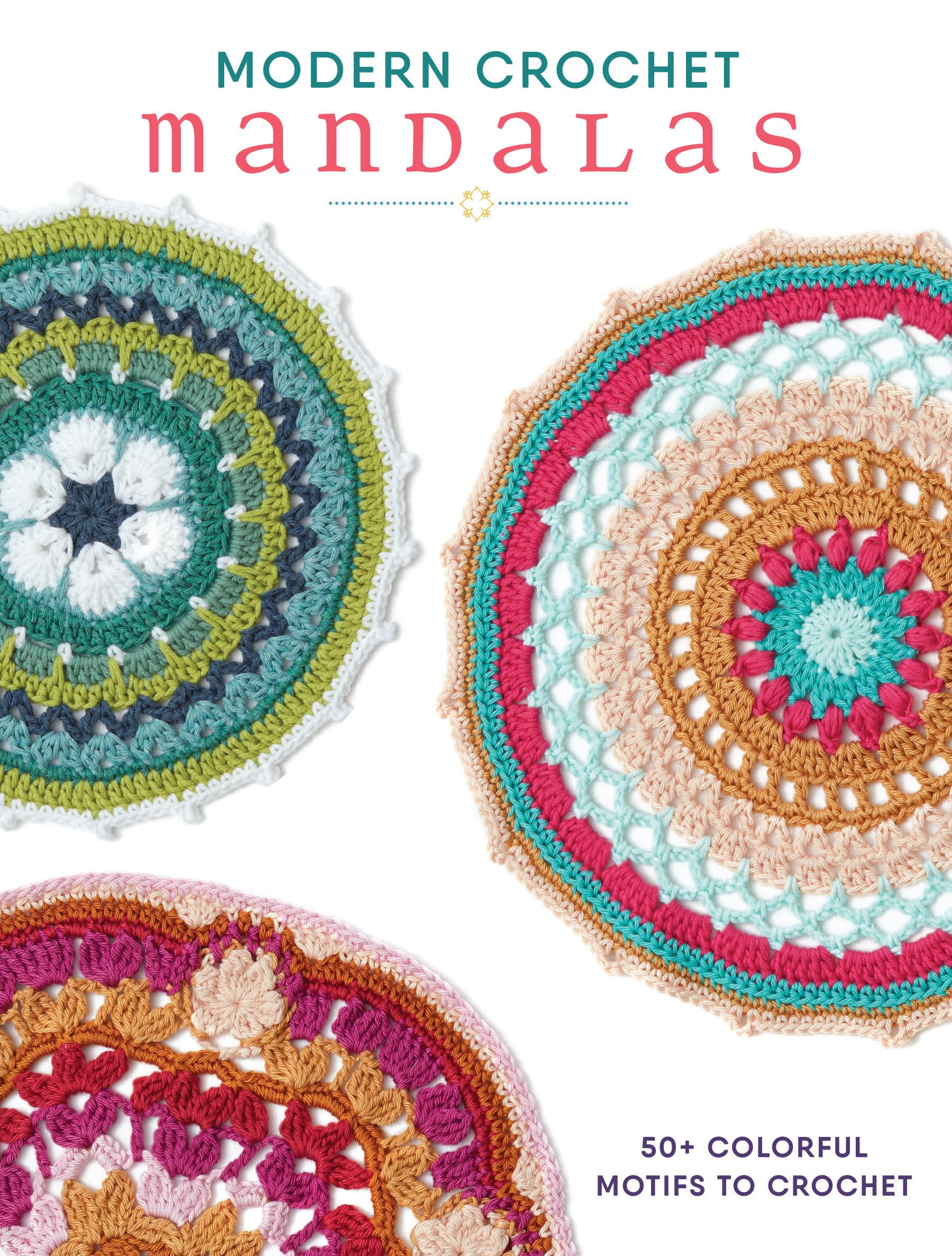 Modern Crochet Mandalas: 50+ Colorful Motifs To Crochet