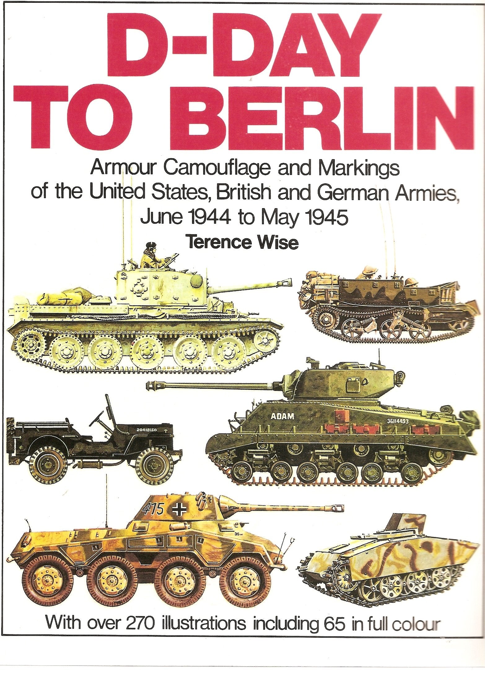 DDay to Berlin: Armor Camouflage and Markings of the United States, British and German Armies, June 1944 to May 1945  Specials