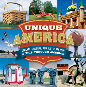 Unique America  Strange, Unusual, And Just Plain Fun: A Trip Through America