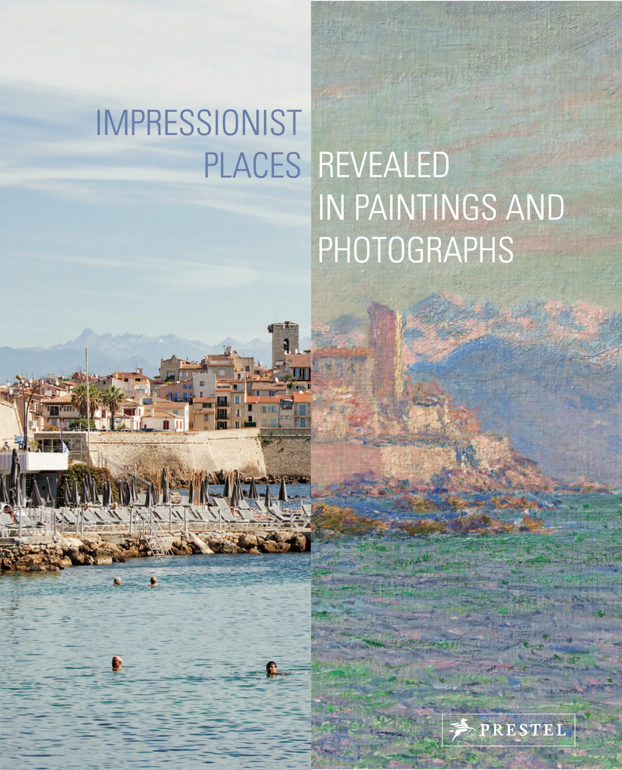 Impressionist Places: Revealed in Paintings and Photographs,New