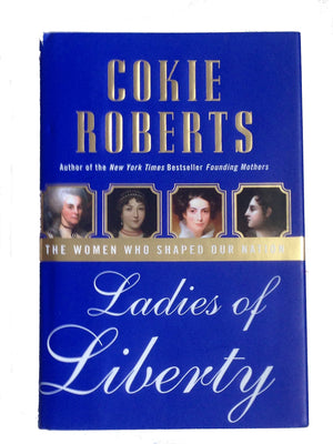 Ladies Of Liberty: The Women Who Shaped Our Nation