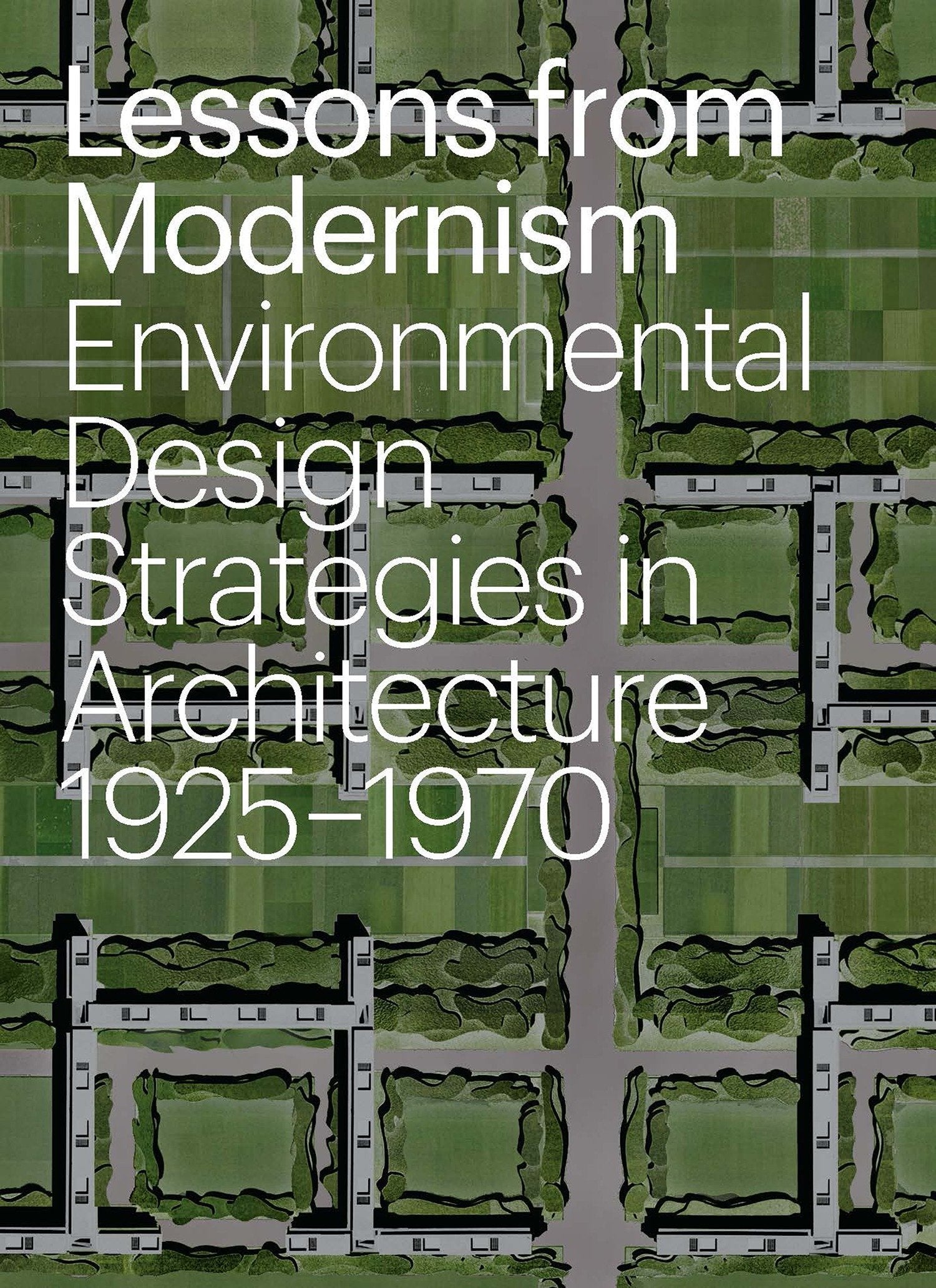 Lessons From Modernism: Environmental Design Strategies In Architecture, 1925  1970