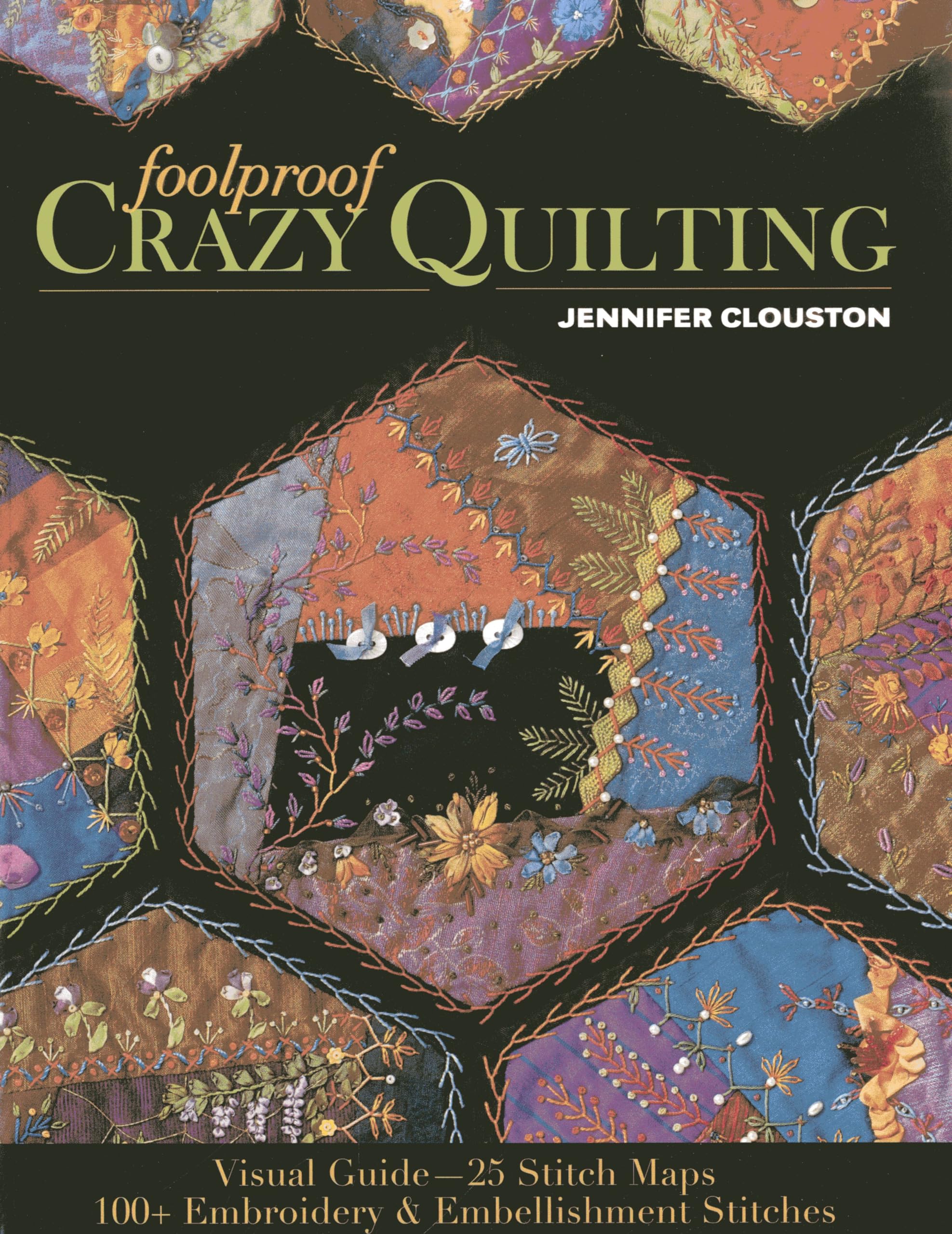 Foolproof Crazy Quilting: Visual Guide25 Stitch Maps  100+ Embroidery & Embellishment Stitches,Used