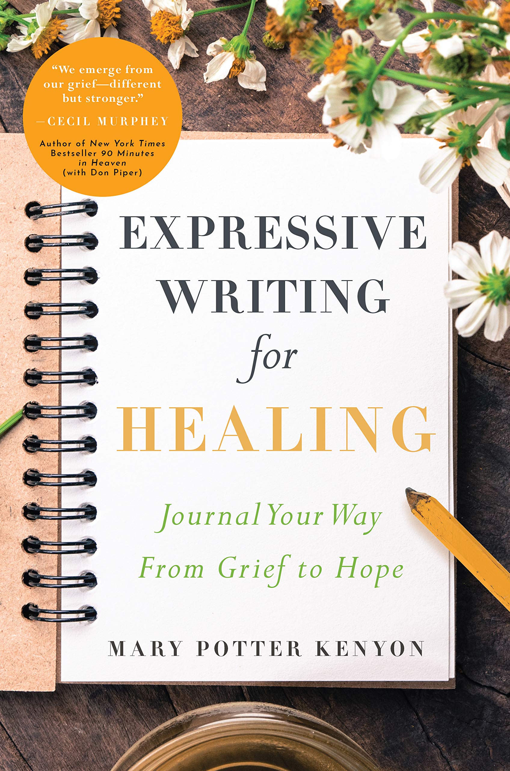 Expressive Writing For Healing: Journal Your Way From Grief To Hope