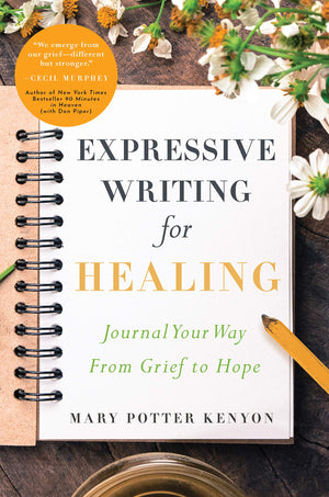 Expressive Writing For Healing: Journal Your Way From Grief To Hope