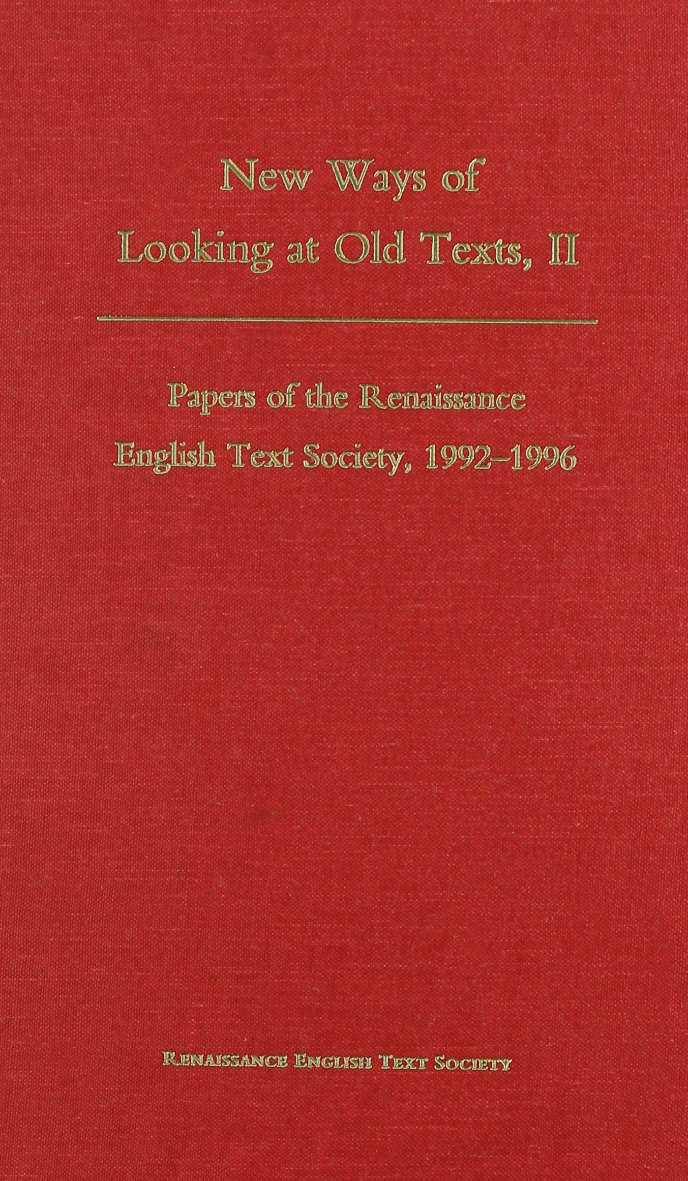 New Ways Of Looking At Old Texts, Ii: Papers Of The Renaissance English Text Society, 19921996,Used