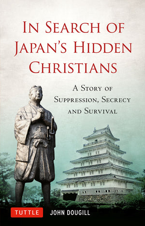 In Search of Japan's Hidden Christians: A Story of Suppression, Secrecy and Survival,Used