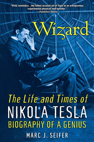 Wizard: The Life and Times of Nikola Tesla: Biography of a Genius,New