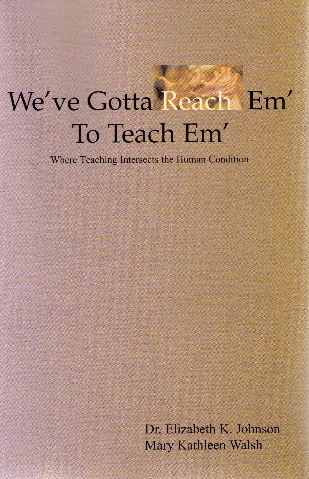 We've Gotta Reach Em' to Teach Em': Where Teaching Intersects the Human Condition,Used