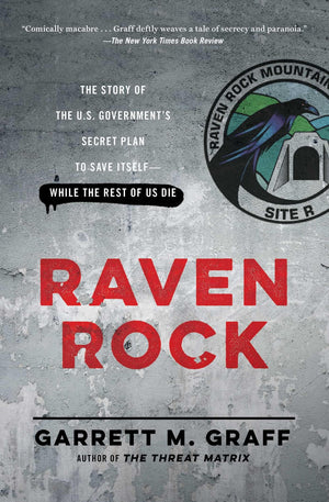 Raven Rock: The Story Of The U.S. Government'S Secret Plan To Save Itselfwhile The Rest Of Us Die