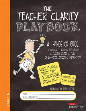 The Teacher Clarity Playbook, Grades K12: A Handson Guide To Creating Learning Intentions And Success Criteria For Organized,