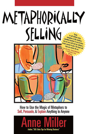 Metaphorically Selling: How To Use The Magic Of Metaphors To Sell, Persuade, & Explain Anything To Anyone,New