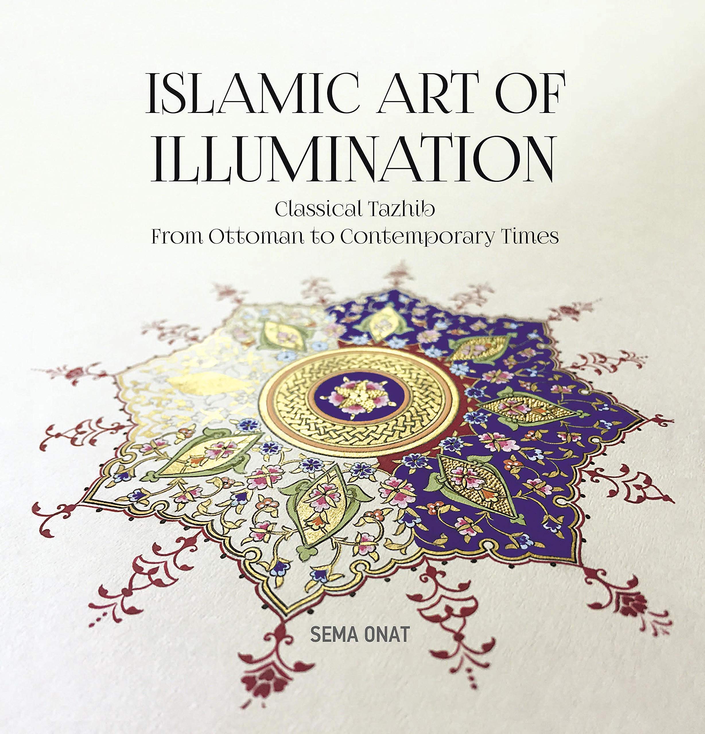Islamic Art of Illumination: Classical Tazhib From Ottoman to Contemporary Times,Used