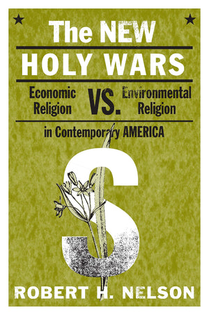 The New Holy Wars: Economic Religion Versus Environmental Religion in Contemporary America,Used
