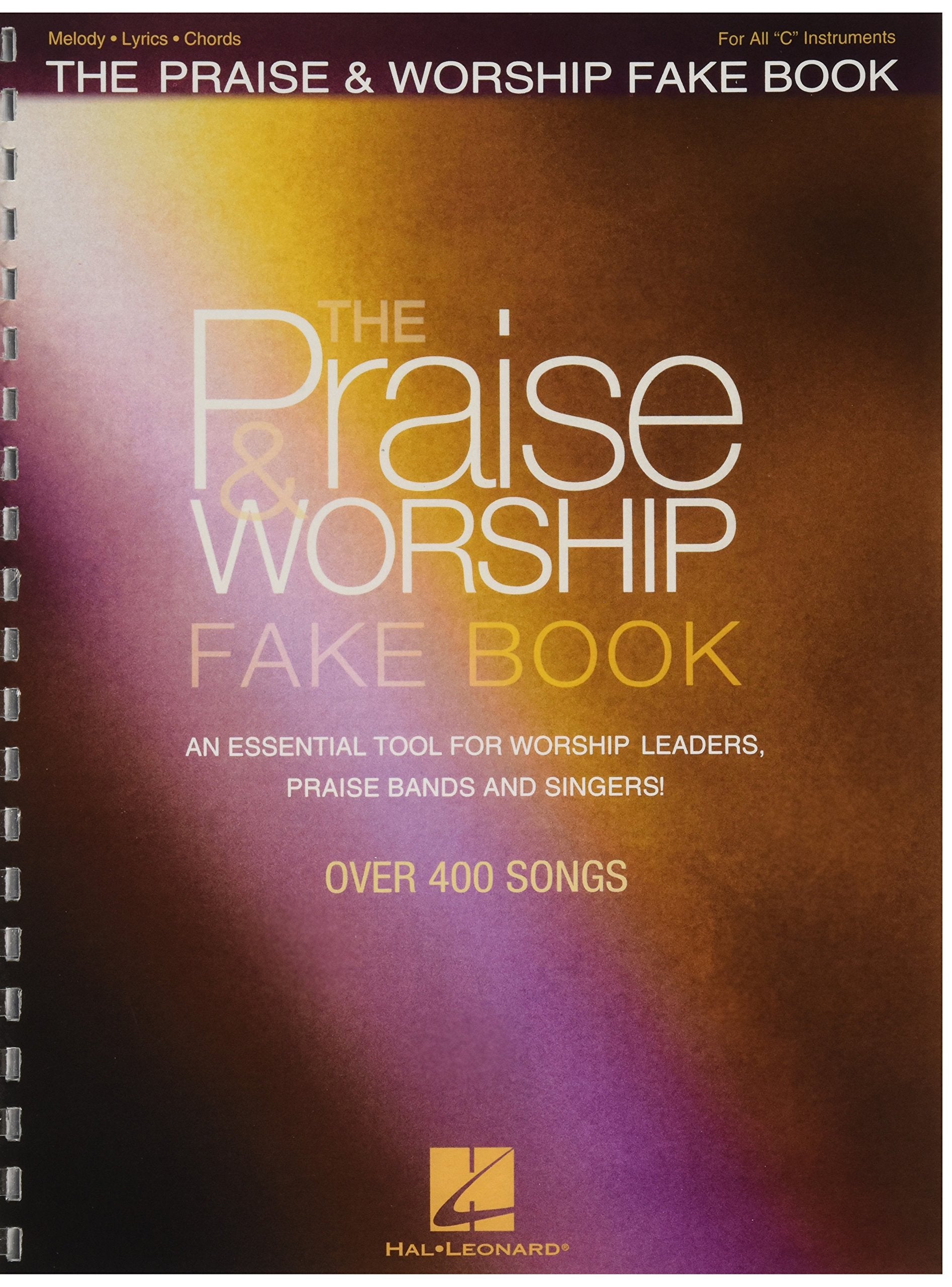 The Praise & Worship Fake Book: An Essential Tool for Worship Leaders, Praise Bands and Singers!,New