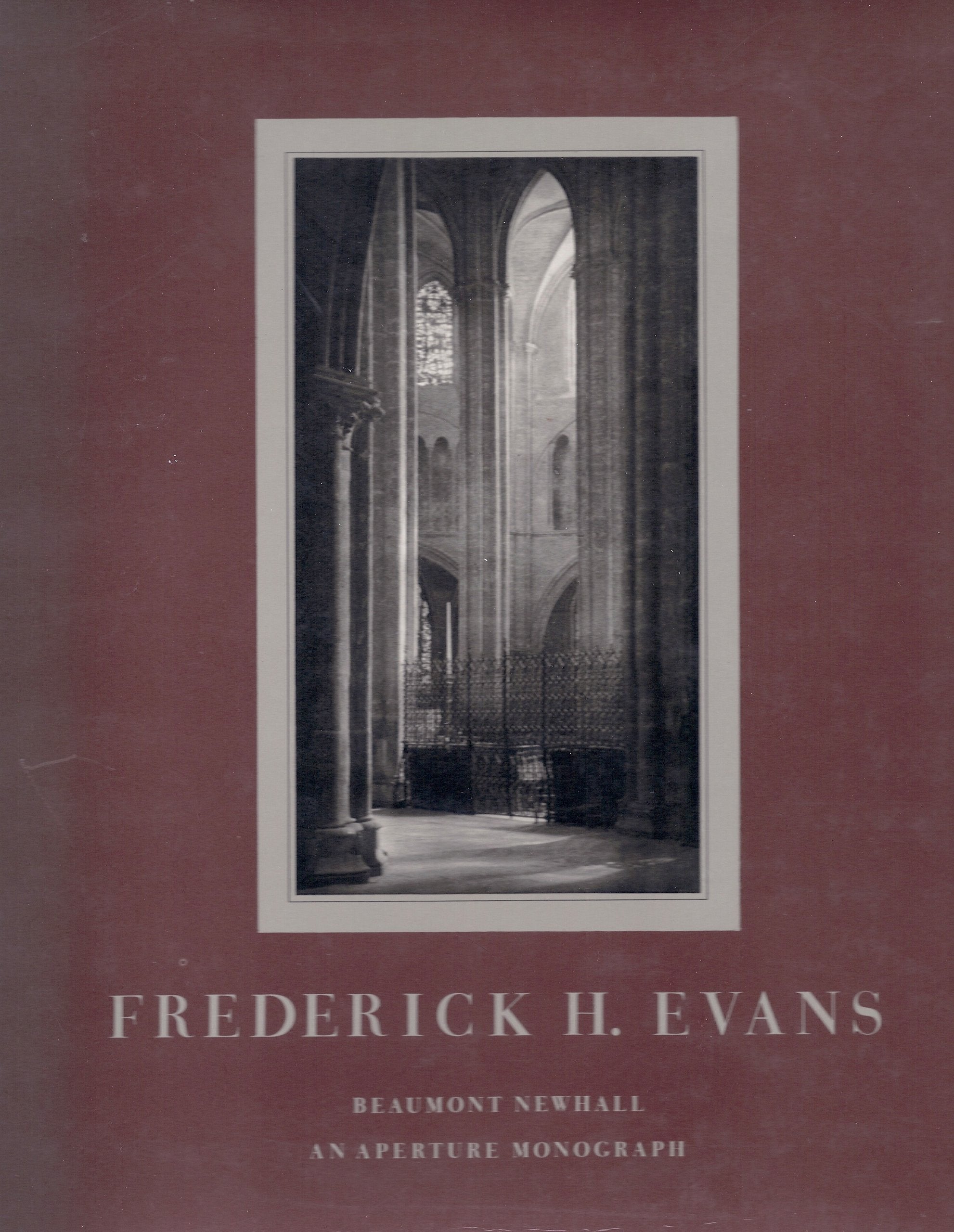 Frederick H. Evans: Photographer of the Majesty, Light, and Space of the Medieval Cathedrals of England and France,Used