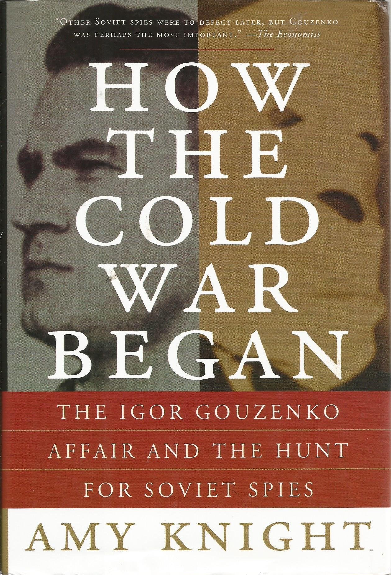 How the Cold War Began: The Igor Gouzenko Affair and the Hunt for Soviet Spies