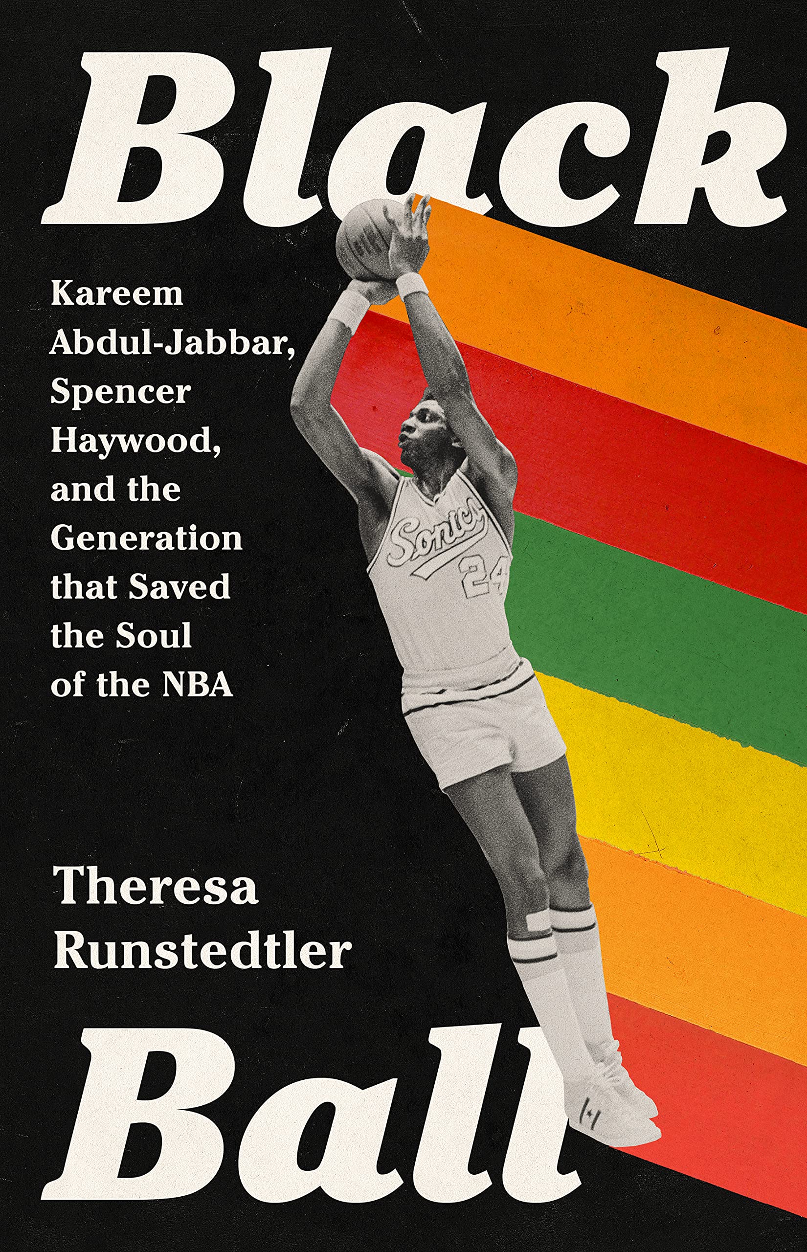 Black Ball: Kareem AbdulJabbar, Spencer Haywood, and the Generation that Saved the Soul of the NBA