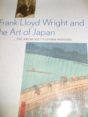 Frank Lloyd Wright and the Art of Japan: The Architects Other Passion,Used