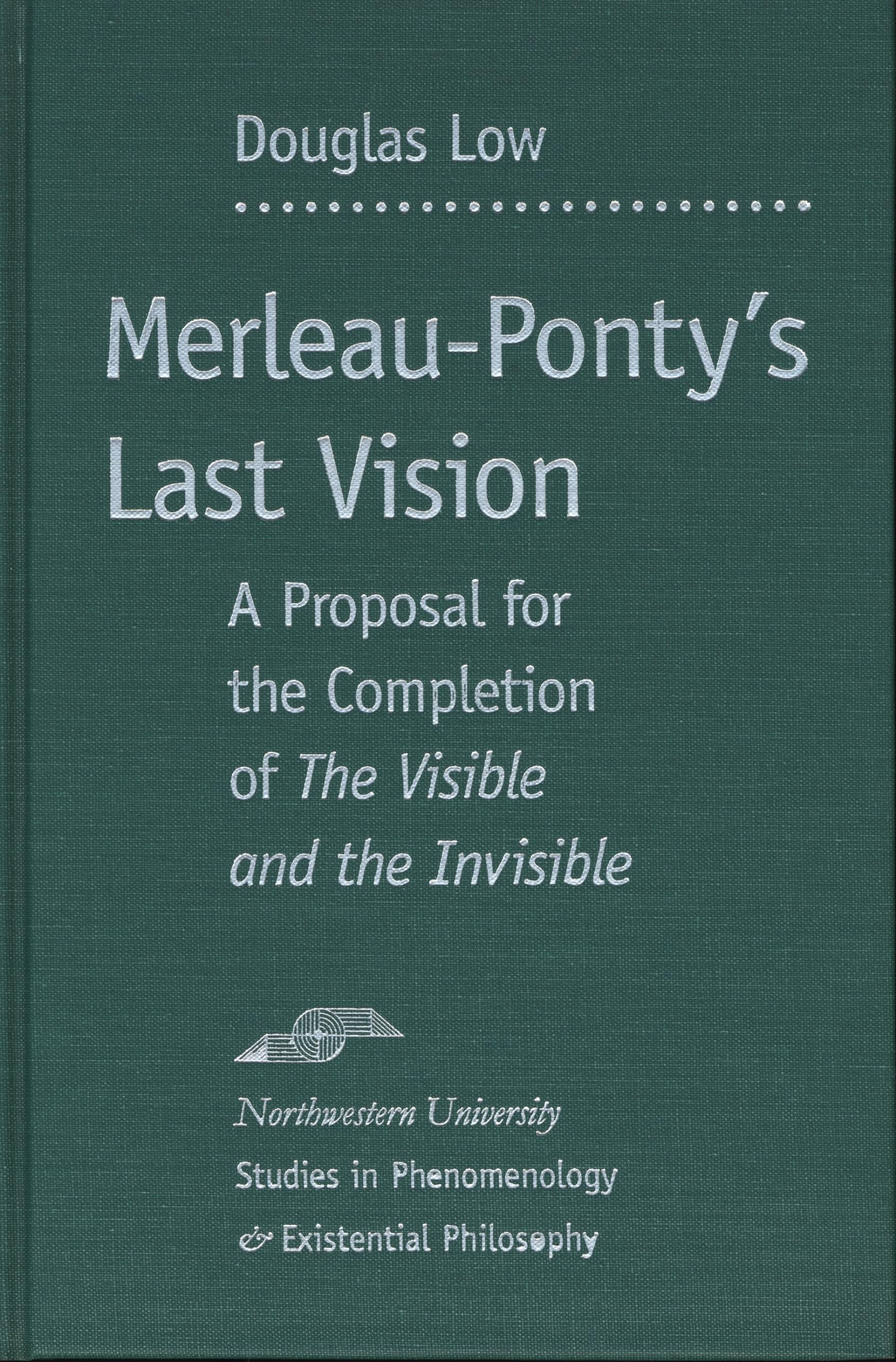 Merleauponty'S Last Vision: A Proposal For The Completion Of 'The Visible And The Invisible' (Studies In Phenomenology And Exis,Used