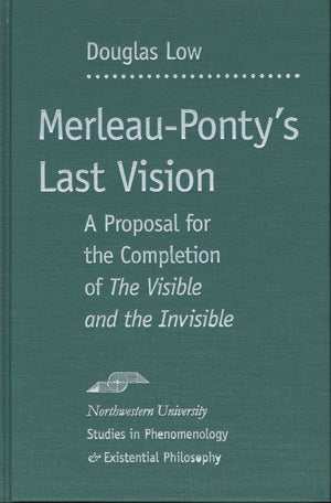 Merleauponty'S Last Vision: A Proposal For The Completion Of 'The Visible And The Invisible' (Studies In Phenomenology And Exis,Used