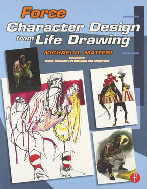 Force: Character Design From Life Drawing: Character Design From Life Drawing (Force Drawing Series),Used