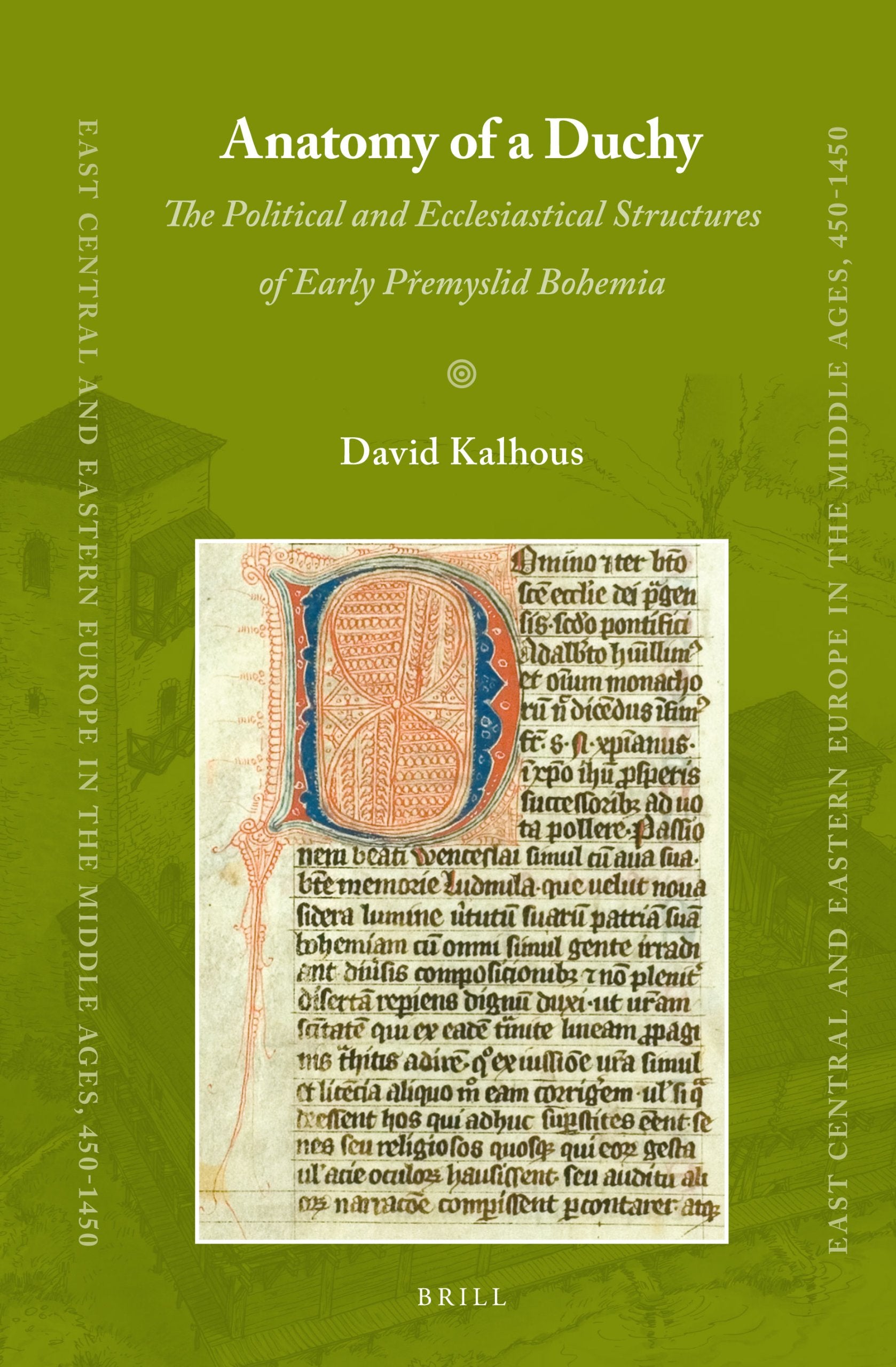 Anatomy of a Duchy: The Political and Ecclesiastical Structures of Early Premyslid Bohemia (East Central and Eastern Europe in t,Used