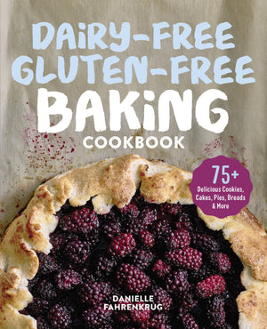 DairyFree GlutenFree Baking Cookbook: 75+ Delicious Cookies, Cakes, Pies, Breads & More