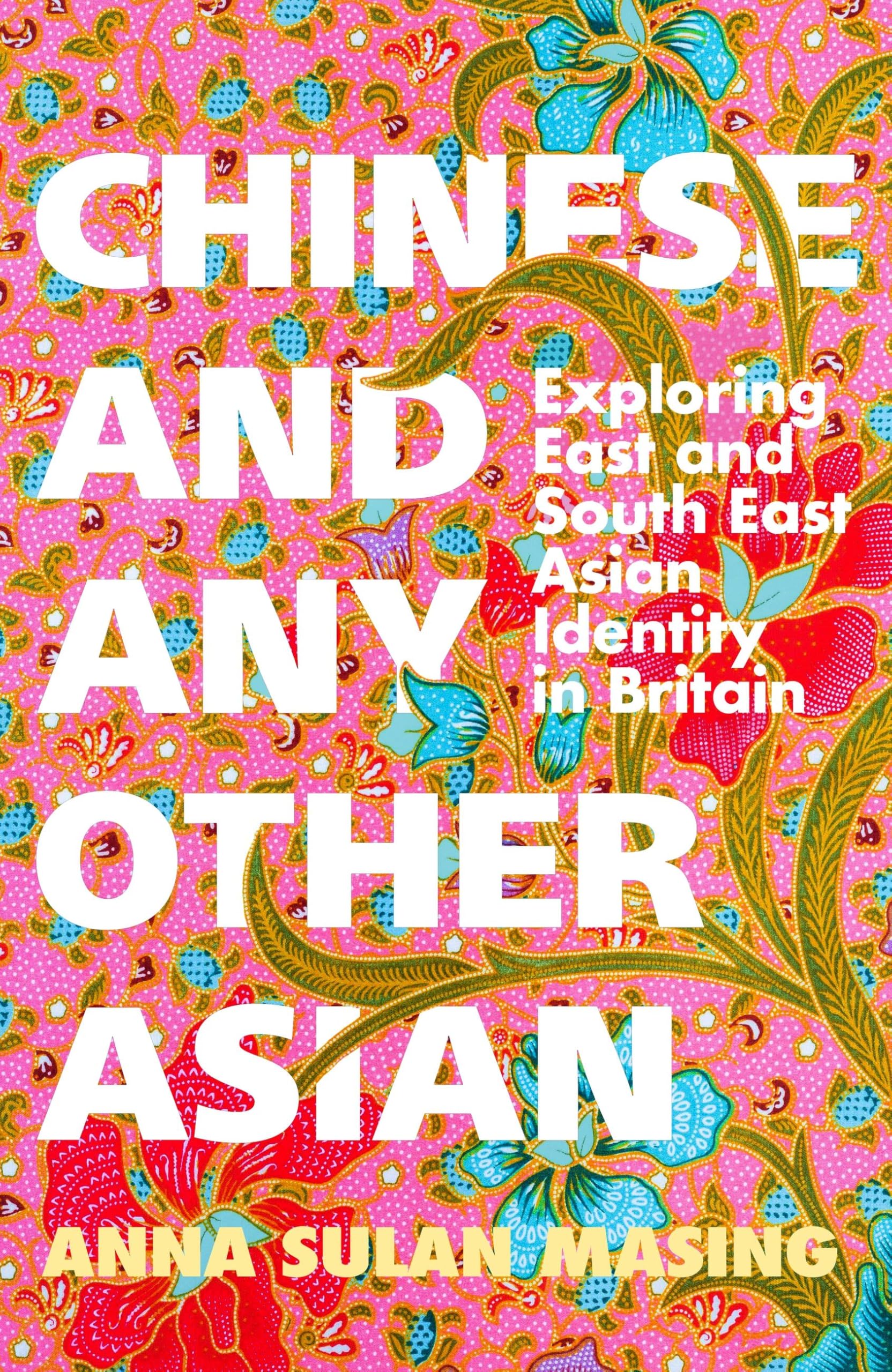 Chinese And Any Other Asian: Exploring East And South East Asian Identity In Britain