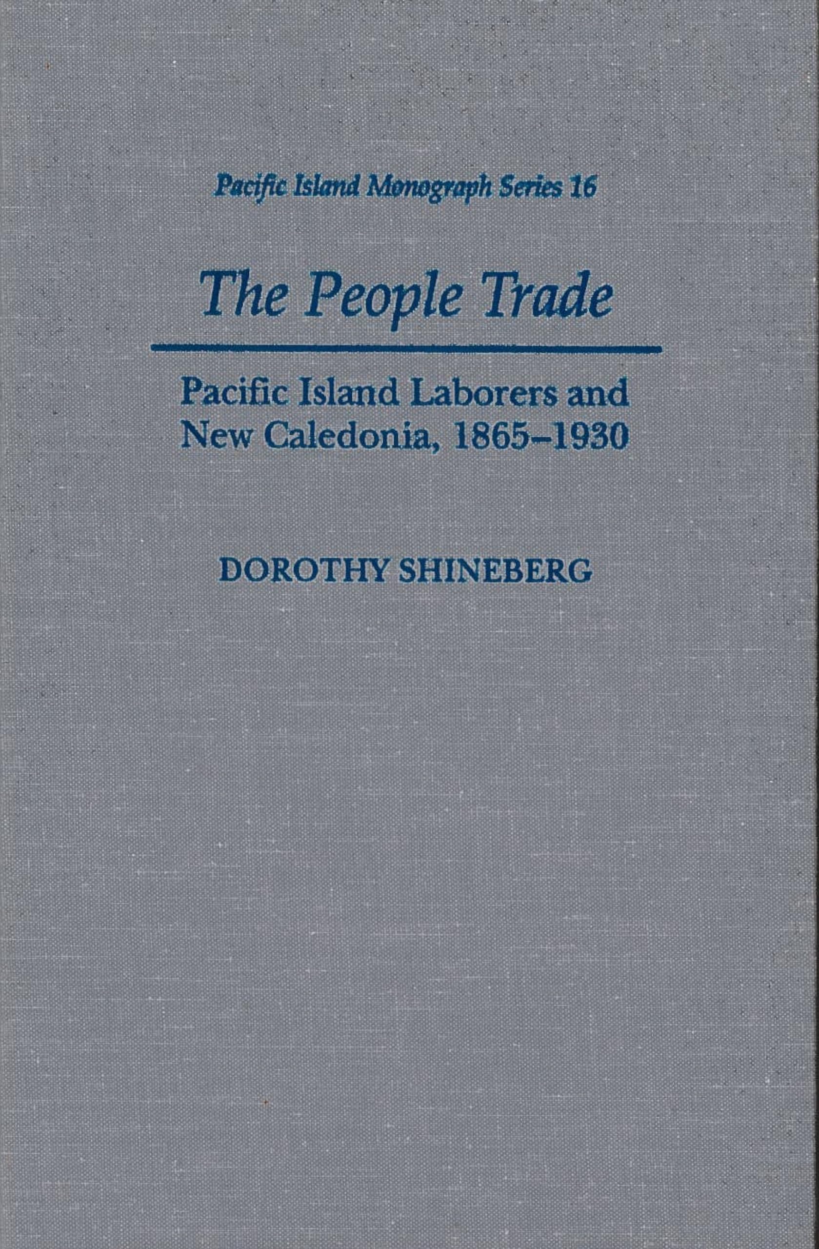 The People Trade: Pacific Island Laborers and New Caledonia, 18651930 (Pacific Islands Monograph Series),New