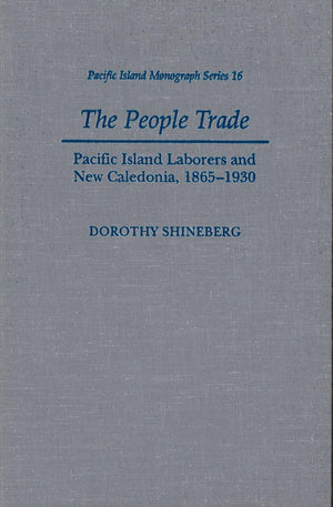 The People Trade: Pacific Island Laborers and New Caledonia, 18651930 (Pacific Islands Monograph Series),New
