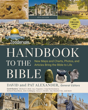 Zondervan Handbook To The Bible, Sixth Edition: New Maps And Charts, Photos, And Articles Bring The Bible To Life