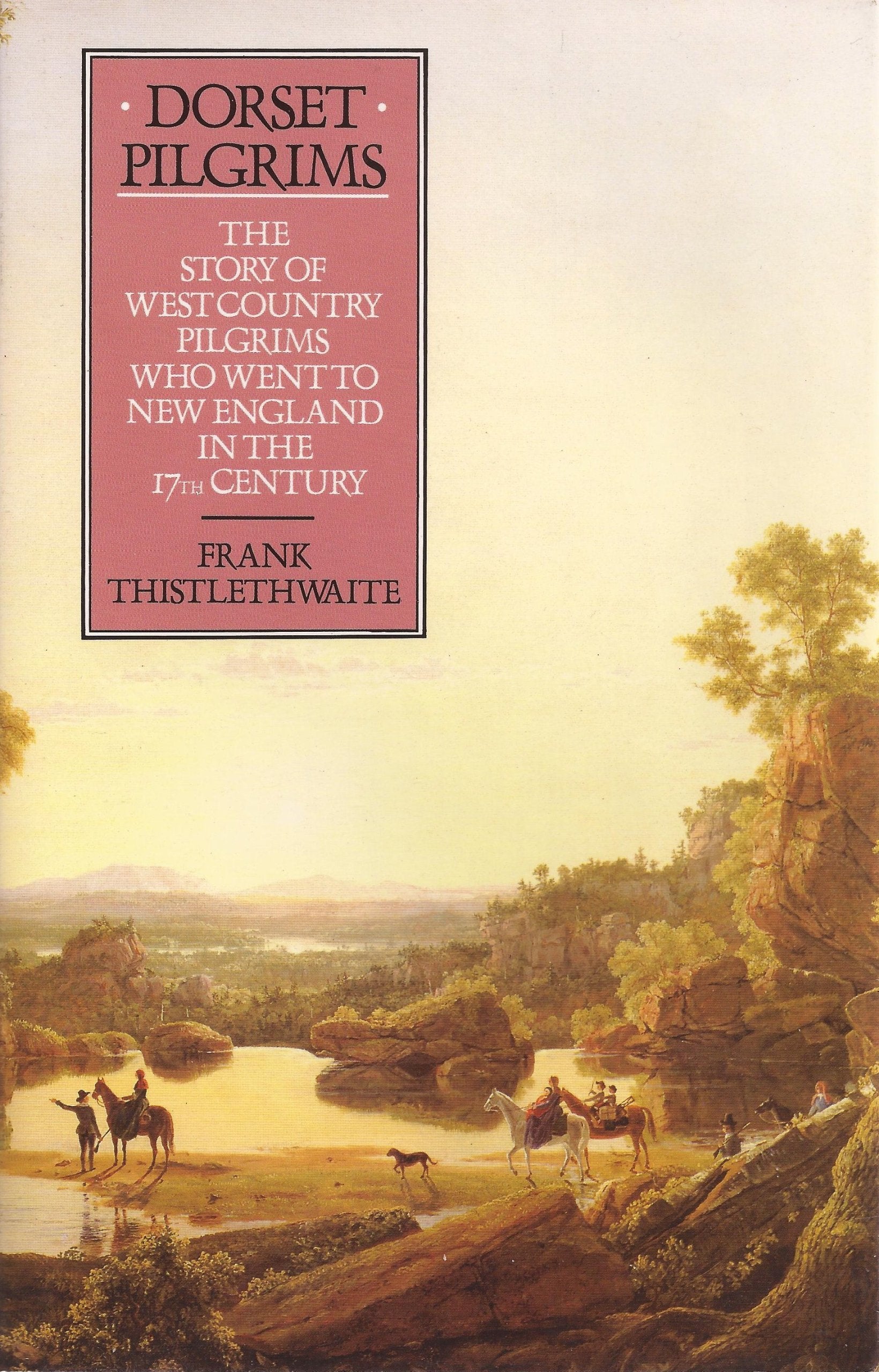 Dorset Pilgrims: The Story of West Country Pilgrims Who Went to New England in the 17th Century,Used
