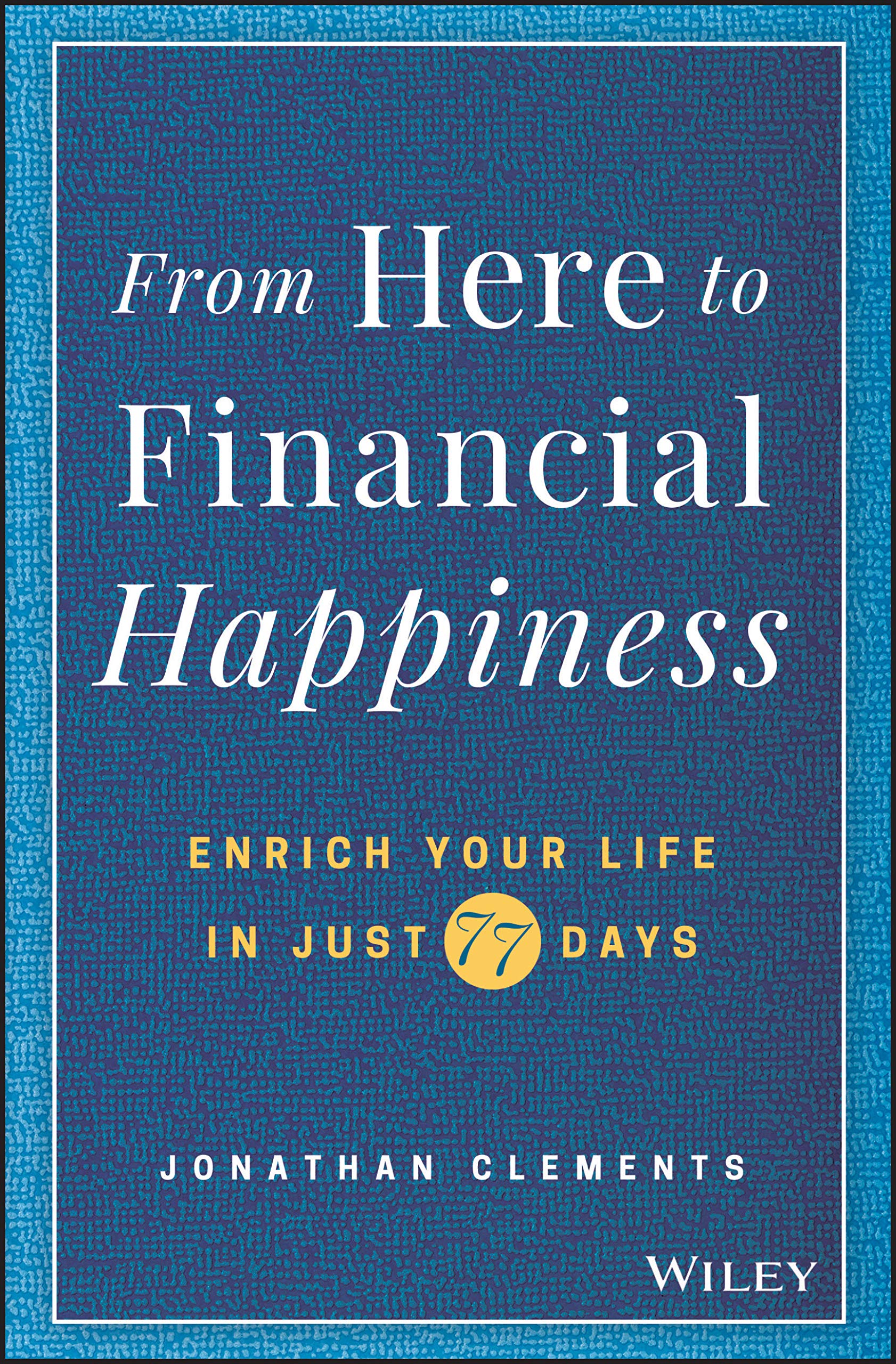 From Here to Financial Happiness: Enrich Your Life in Just 77 Days,New
