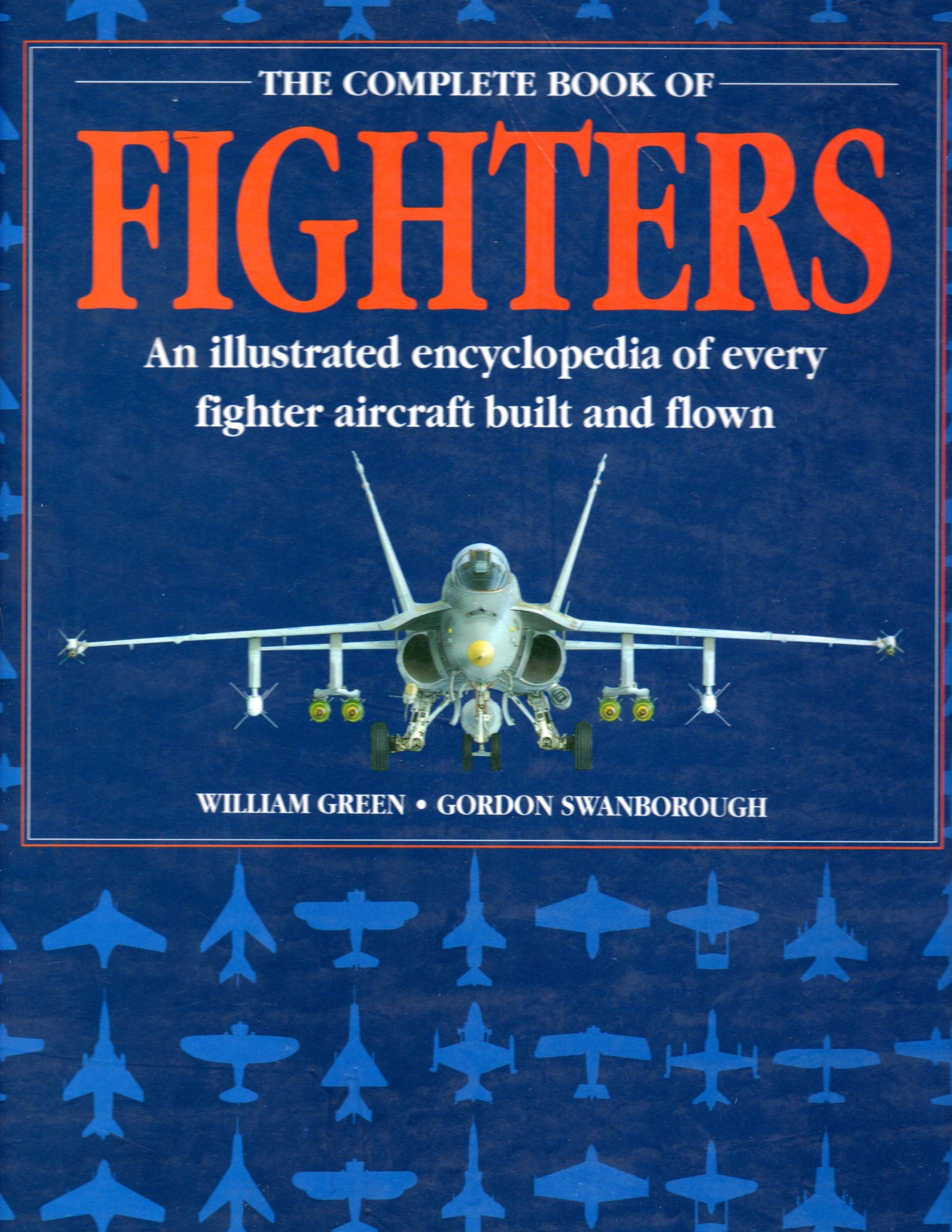 The Complete Book of Fighters: An Illustrated Encyclopedia of Every Fighter Aircraft Built and Flown,New