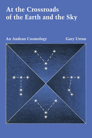 At The Crossroads Of The Earth And The Sky: An Andean Cosmology (Llilas Latin American Monograph Series),Used