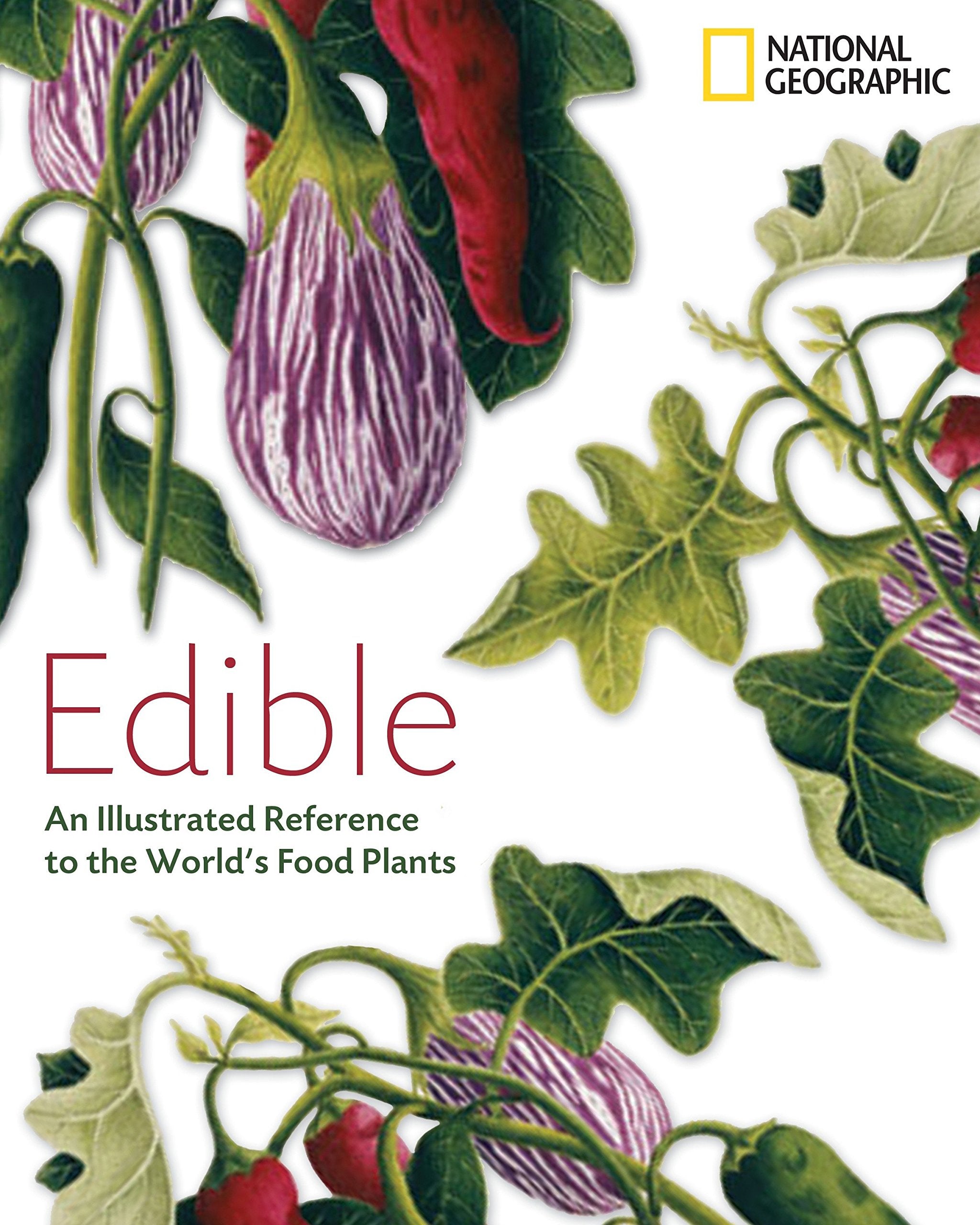 Edible: An Illustrated Guide to the World's Food Plants,Used