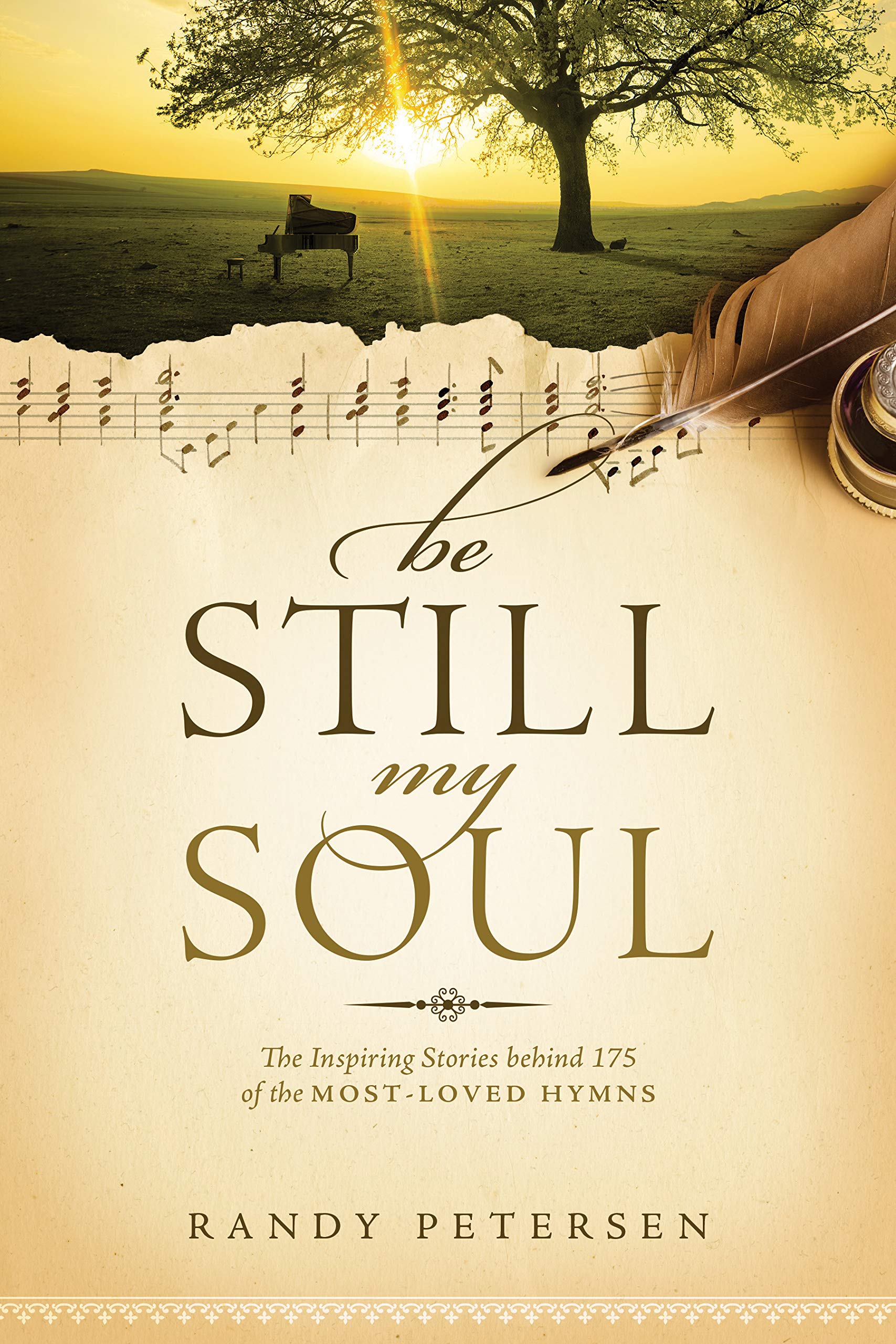 Be Still, My Soul: The Inspiring Stories behind 175 of the MostLoved Hymns,Used
