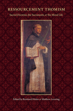 Ressourcement Thomism: Sacred Doctrine, The Sacraments, And The Moral Life,Used