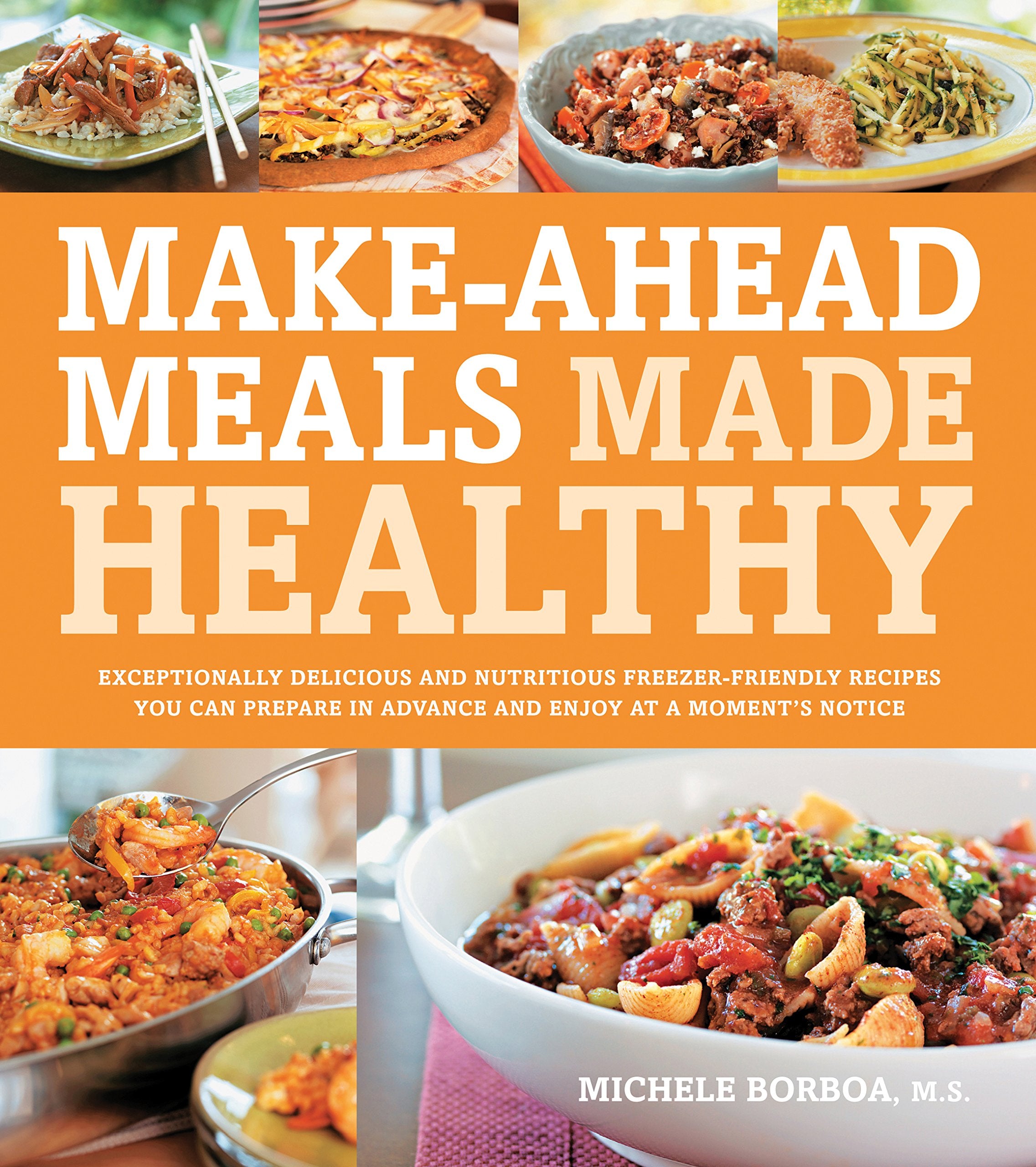 MakeAhead Meals Made Healthy: Exceptionally Delicious and Nutritious FreezerFriendly Recipes You Can Prepare in Advance and En,Used