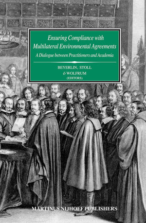 Ensuring Compliance With Multilateral Environmental Agreements: A Dialogue between Practitioners and Academia (Studies on the La,Used