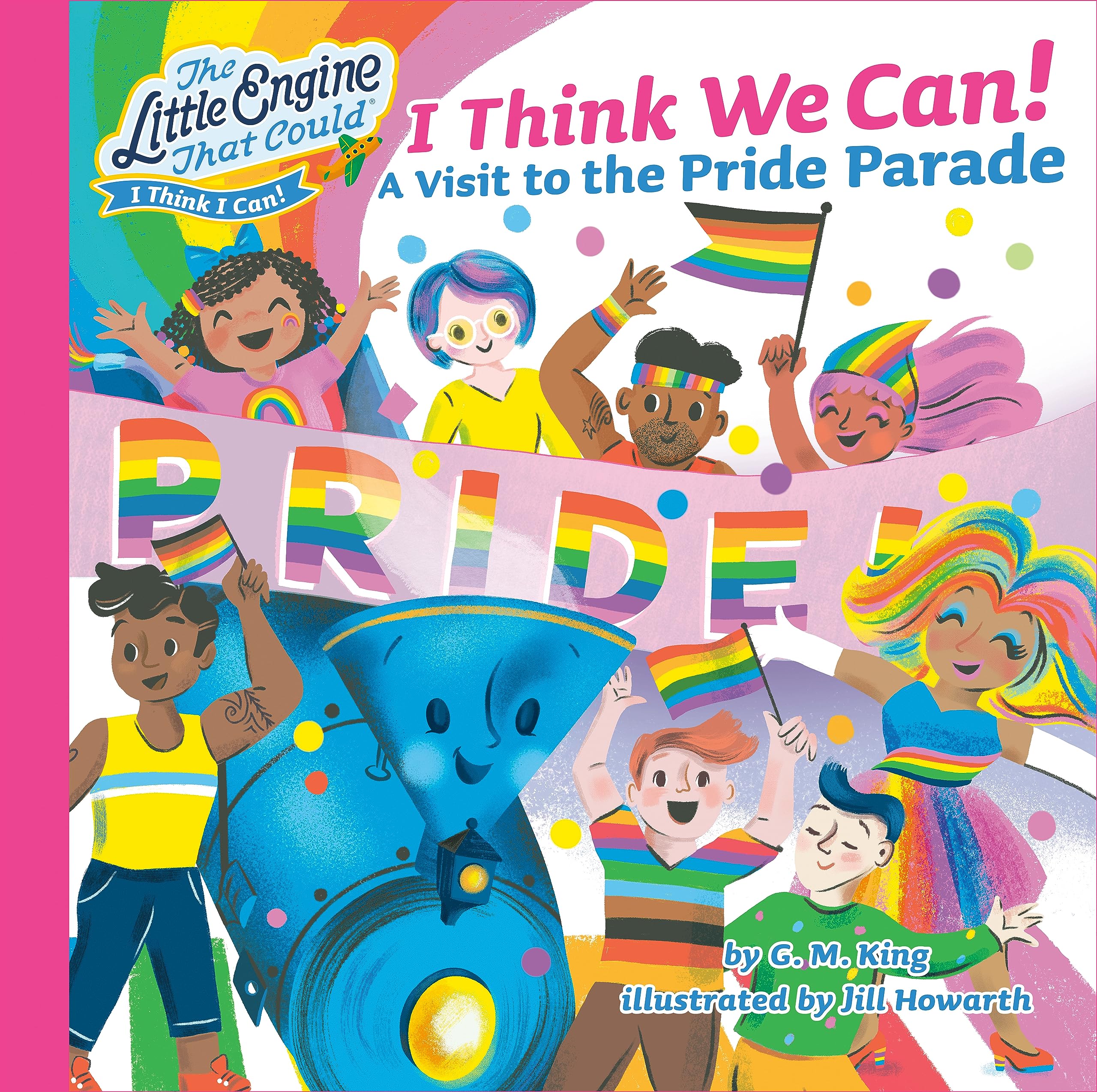 I Think We Can!: A Visit To The Pride Parade (The Little Engine That Could),New