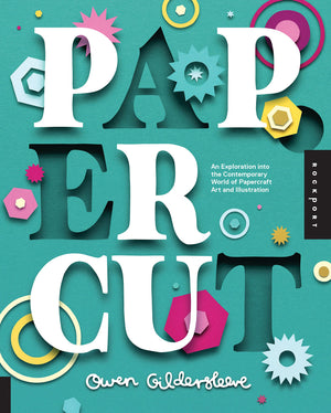 Paper Cut: An Exploration Into The Contemporary World Of Papercraft Art And Illustration